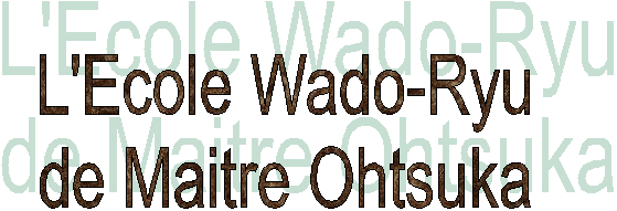 L'Ecole Wado-Ryu
de Maitre Ohtsuka